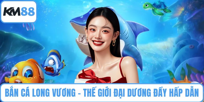 Bắn cá Long Vương