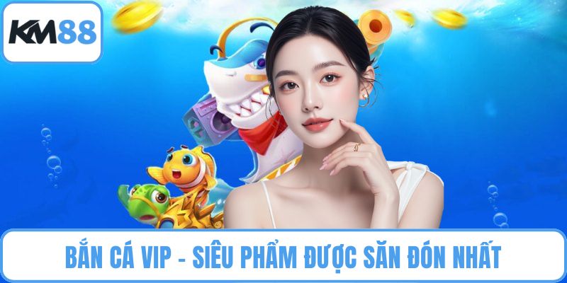Bắn cá VIP