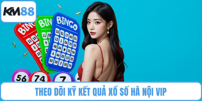 Theo dõi kỹ kết quả xổ số Hà Nội VIP