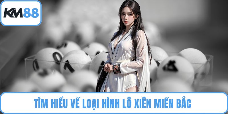 Tìm hiểu về loại hình lô xiên miền Bắc 